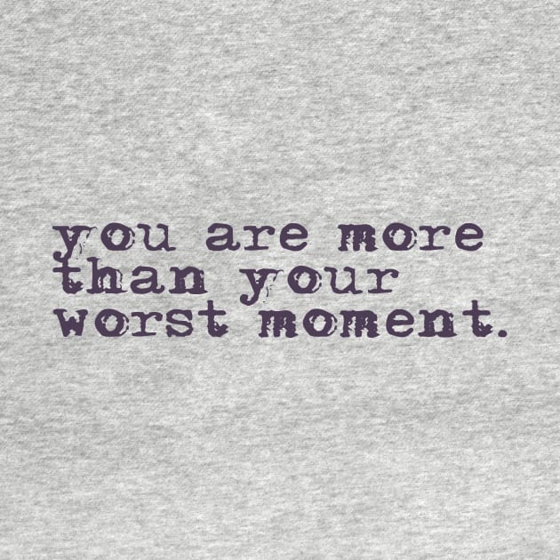 You are more than your worst moment. by ericamhf86